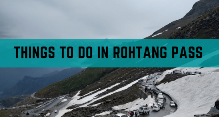 Best Things to Do in Rohtang Pass