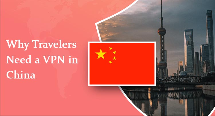Why VPN is Needed for Travelers to China